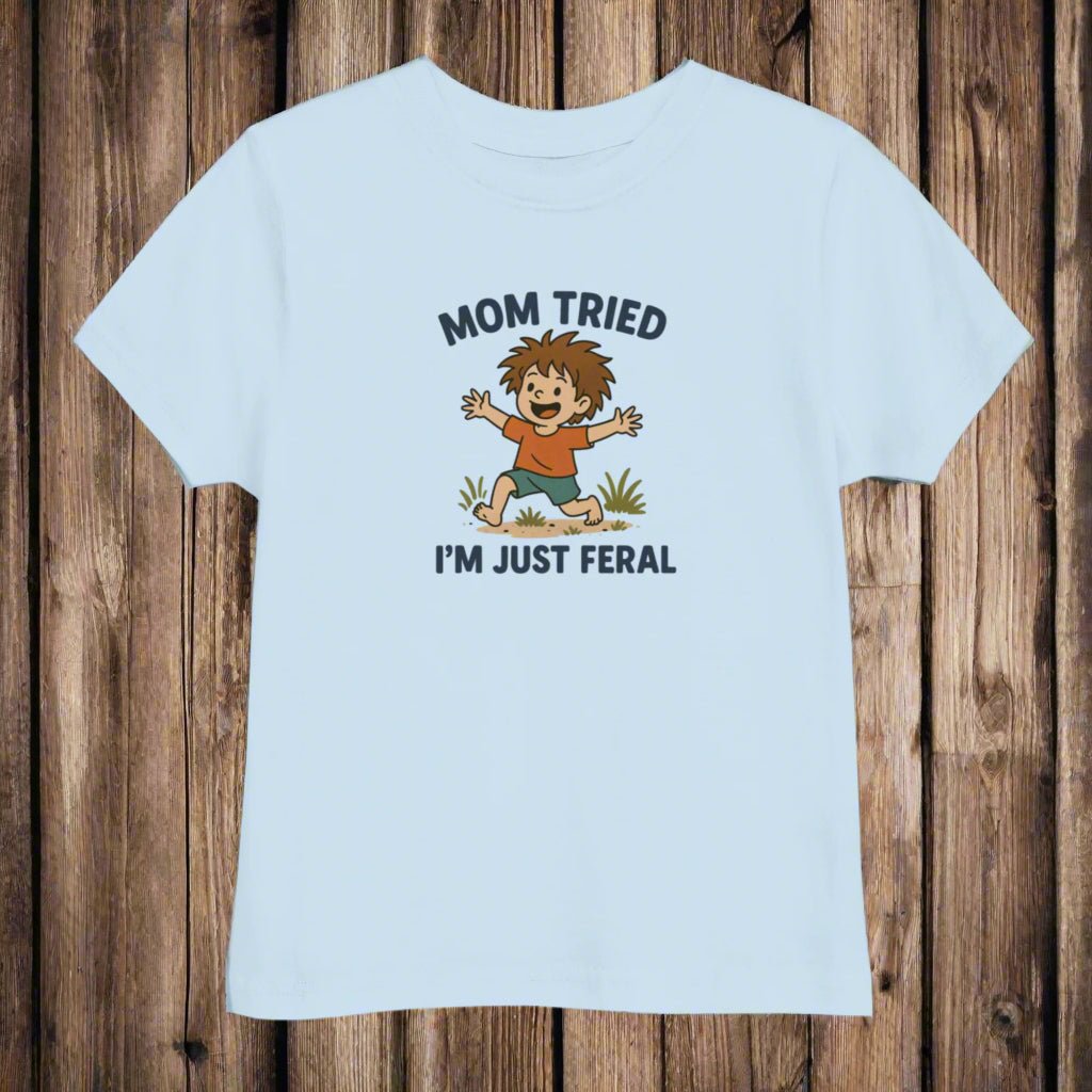 Mom Tried I'm Just Feral Toddler's Tee